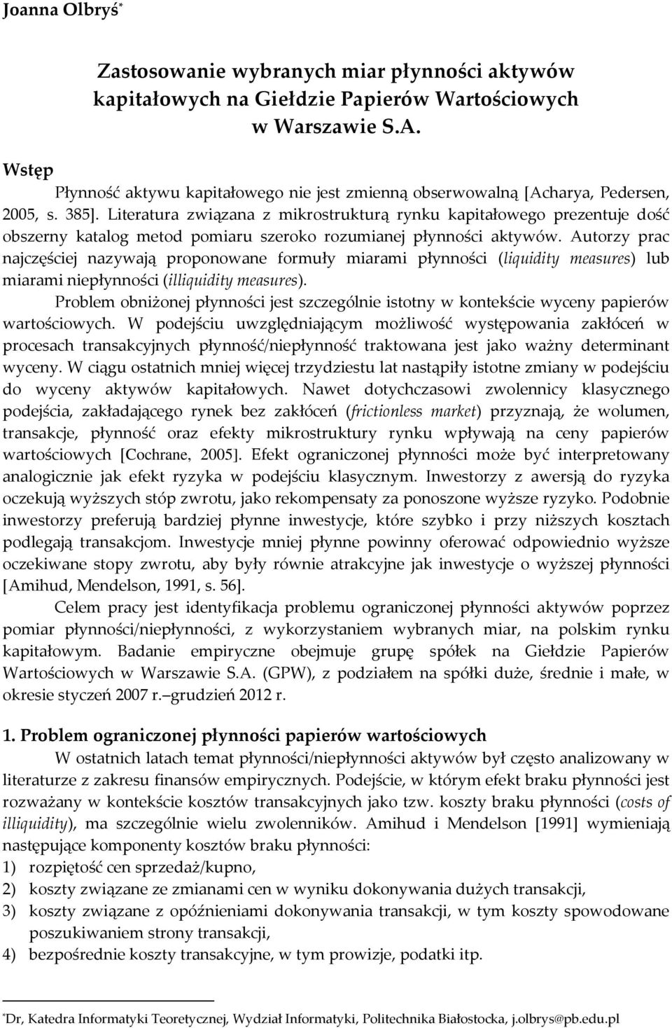 Lteratura zwązana z mkrostrukturą rynku kaptałowego prezentuje dość obszerny katalog metod pomaru szeroko rozumanej płynnośc aktywów.