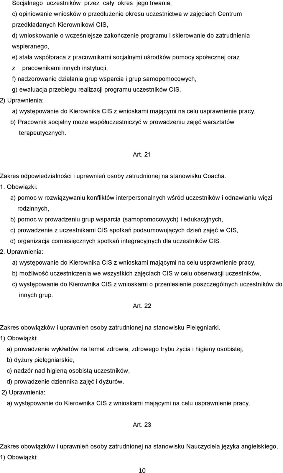 działania grup wsparcia i grup samopomocowych, g) ewaluacja przebiegu realizacji programu uczestników CIS.