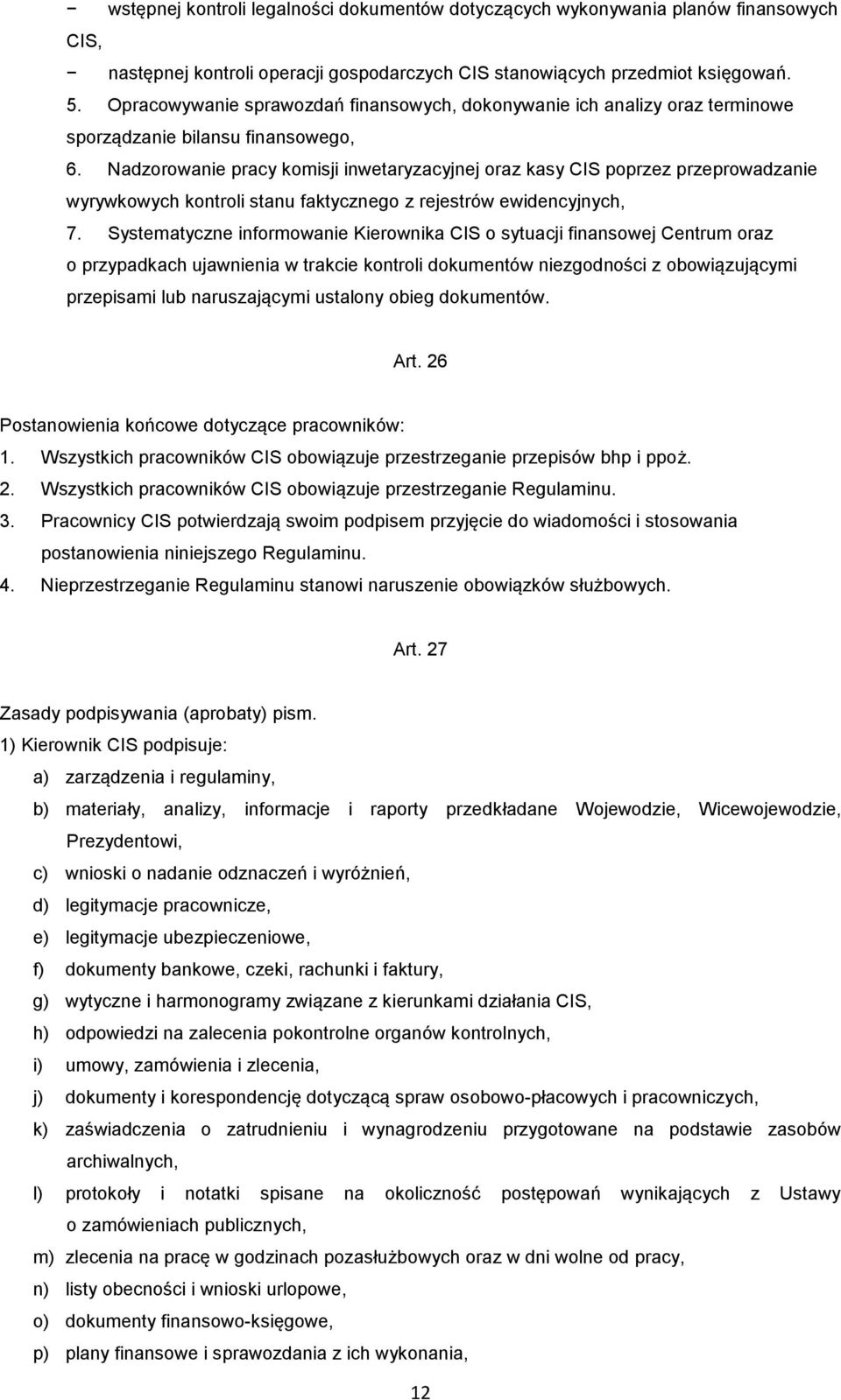 Nadzorowanie pracy komisji inwetaryzacyjnej oraz kasy CIS poprzez przeprowadzanie wyrywkowych kontroli stanu faktycznego z rejestrów ewidencyjnych, 7.