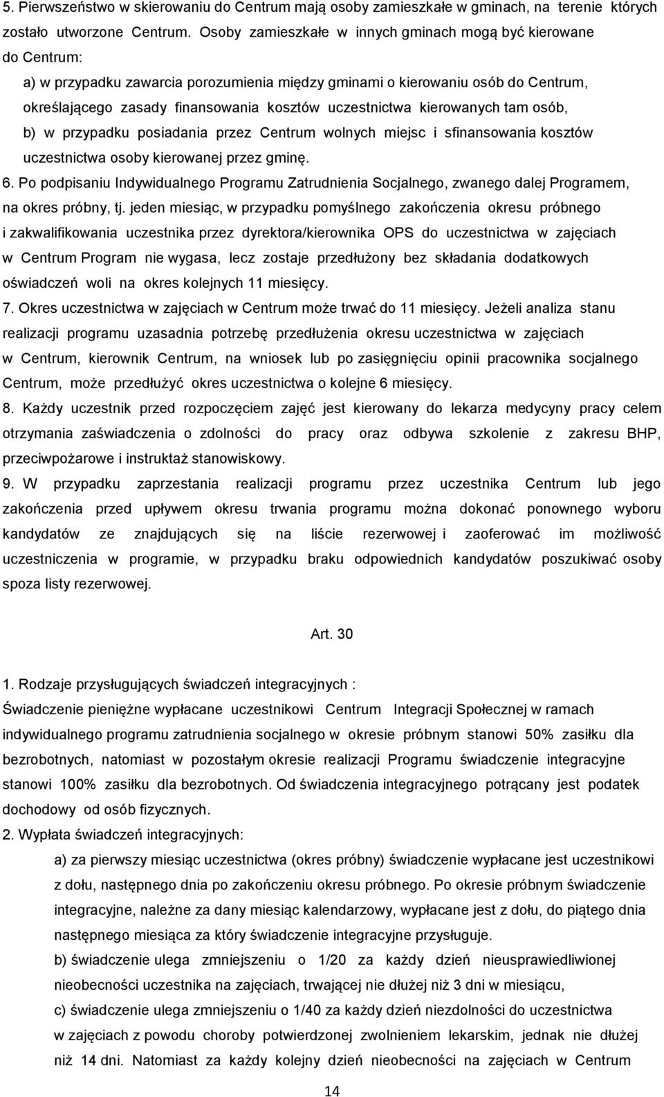 uczestnictwa kierowanych tam osób, b) w przypadku posiadania przez Centrum wolnych miejsc i sfinansowania kosztów uczestnictwa osoby kierowanej przez gminę. 6.