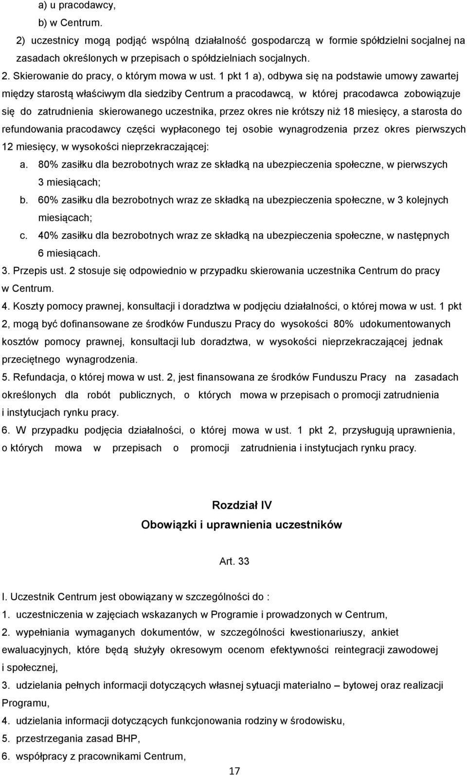 okres nie krótszy niż 18 miesięcy, a starosta do refundowania pracodawcy części wypłaconego tej osobie wynagrodzenia przez okres pierwszych 12 miesięcy, w wysokości nieprzekraczającej: a.