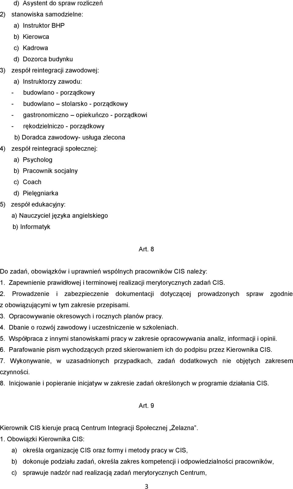 Psycholog b) Pracownik socjalny c) Coach d) Pielęgniarka 5) zespół edukacyjny: a) Nauczyciel języka angielskiego b) Informatyk Art.