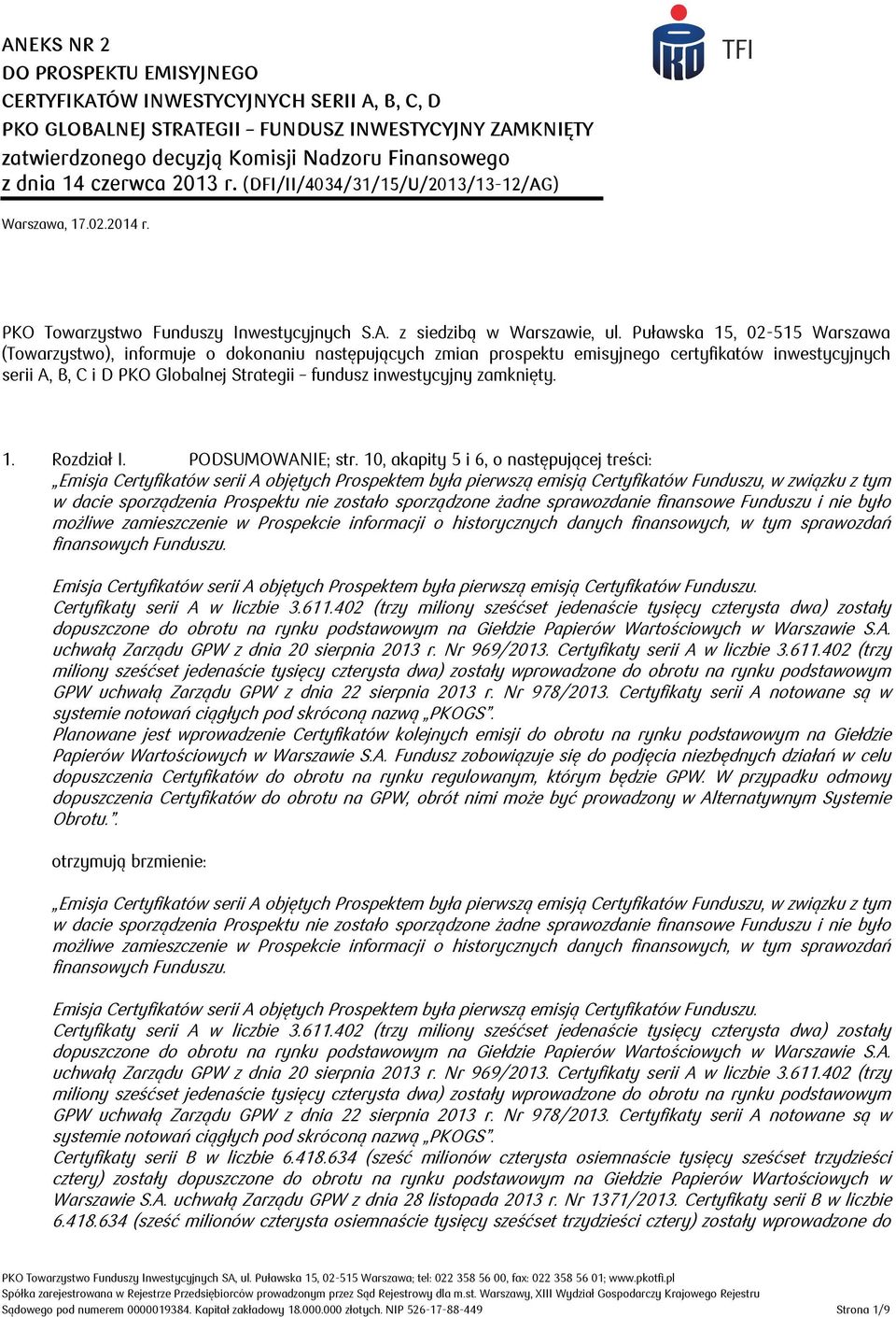 Puławska 15, 02-515 Warszawa (Towarzystwo), informuje o dokonaniu następujących zmian prospektu emisyjnego certyfikatów inwestycyjnych serii A, B, C i D PKO Globalnej Strategii fundusz inwestycyjny