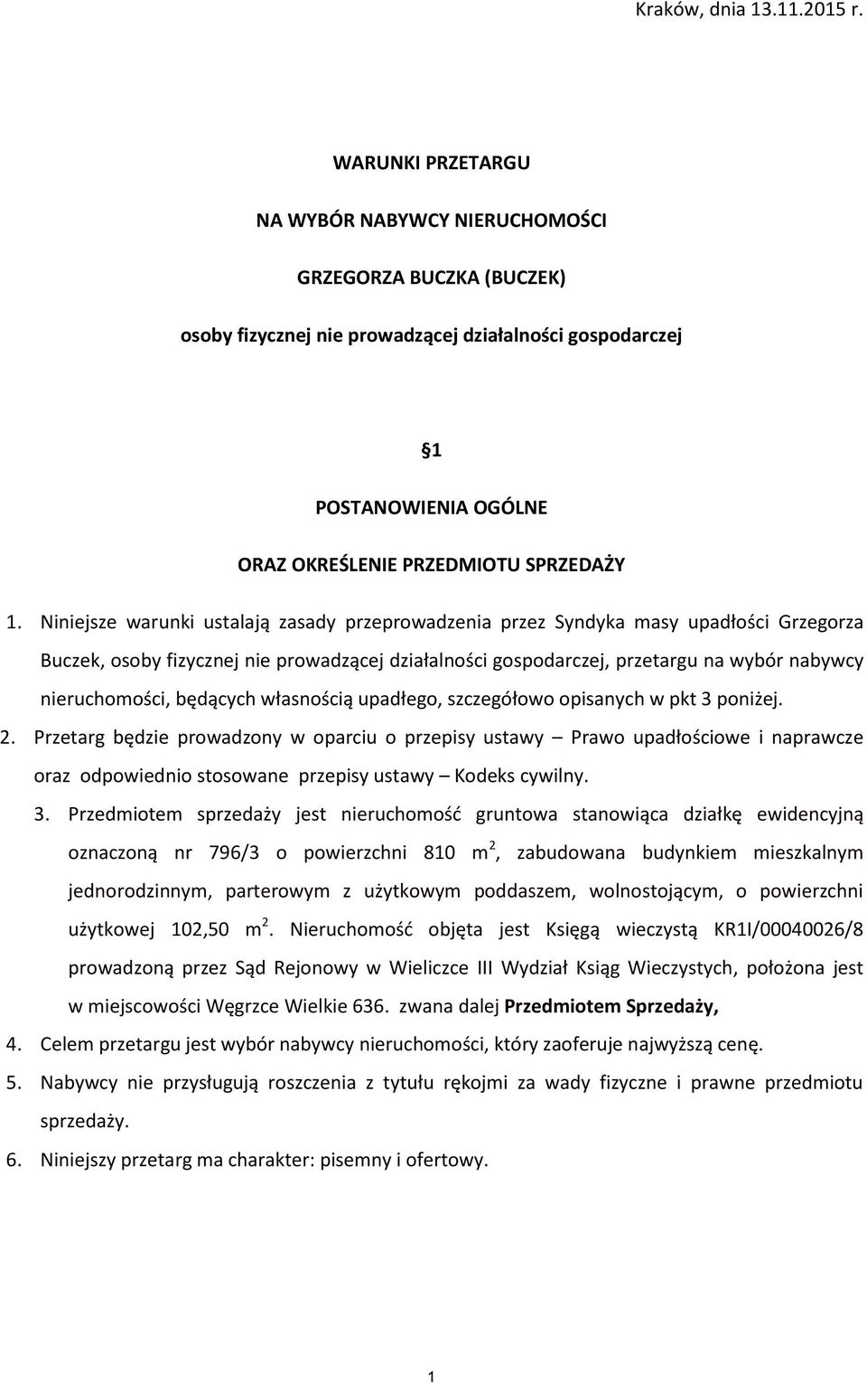 Niniejsze warunki ustalają zasady przeprowadzenia przez Syndyka masy upadłości Grzegorza Buczek, osoby fizycznej nie prowadzącej działalności gospodarczej, przetargu na wybór nabywcy nieruchomości,