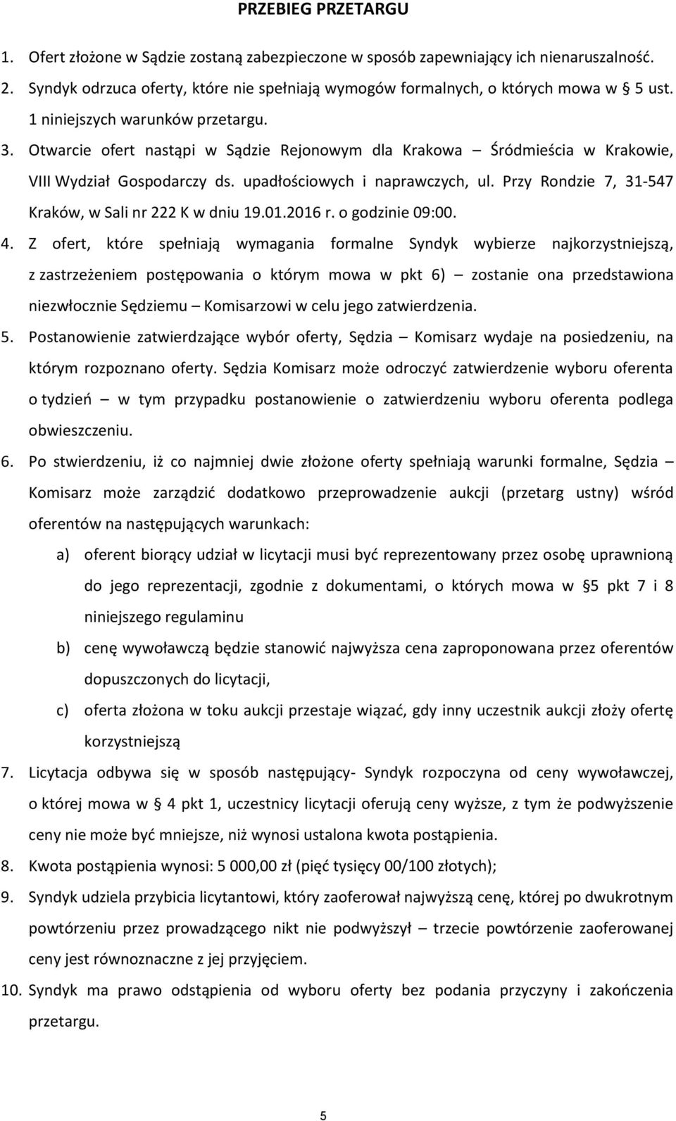 Przy Rondzie 7, 31-547 Kraków, w Sali nr 222 K w dniu 19.01.2016 r. o godzinie 09:00. 4.