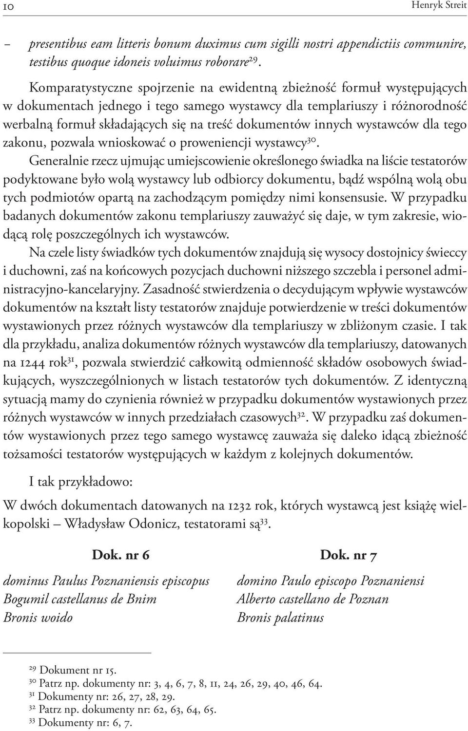 dokumentów innych wystawców dla tego zakonu, pozwala wnioskować o proweniencji wystawcy 30.