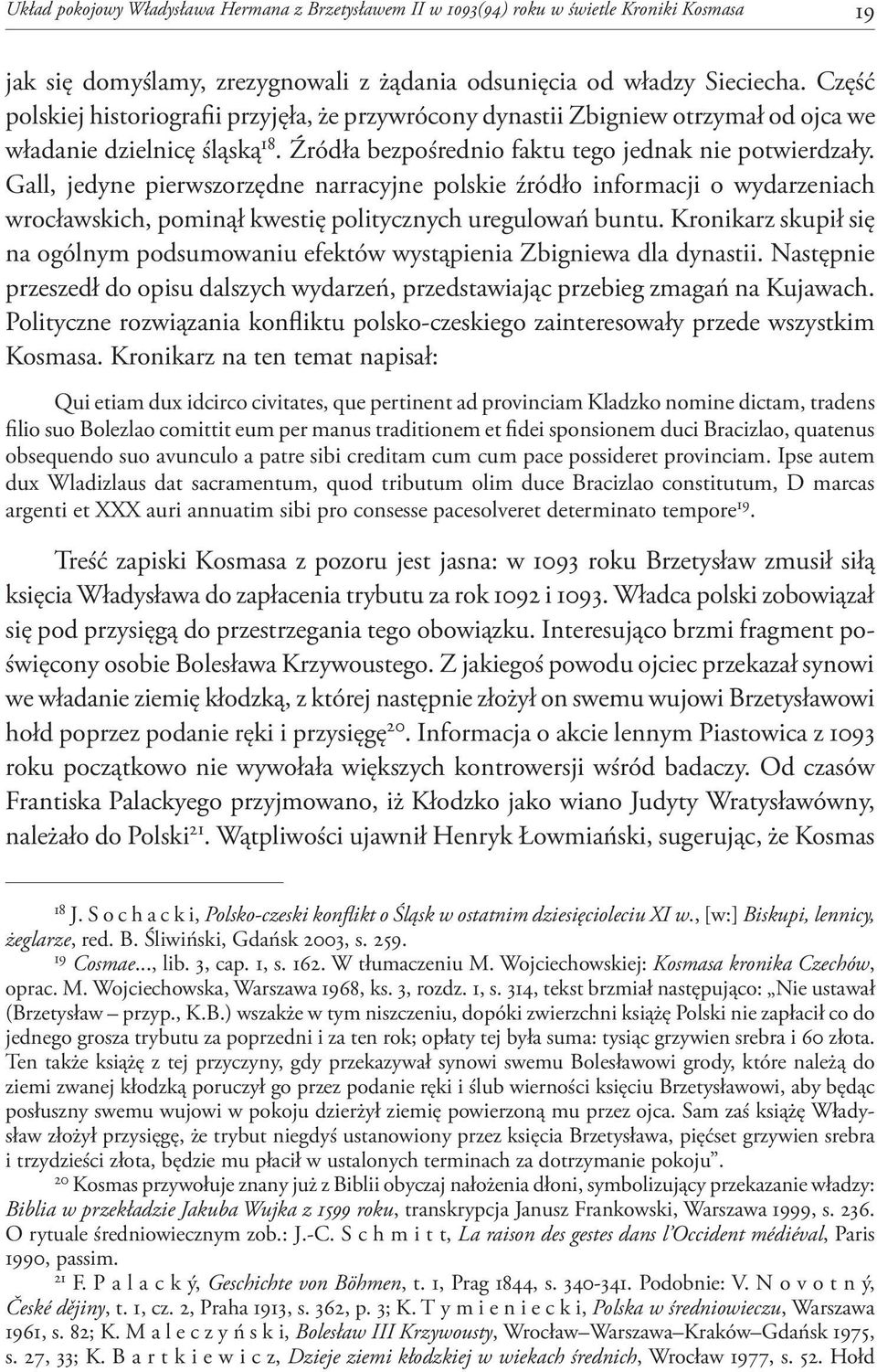 Gall, jedyne pierwszorzędne narracyjne polskie źródło informacji o wydarzeniach wrocławskich, pominął kwestię politycznych uregulowań buntu.