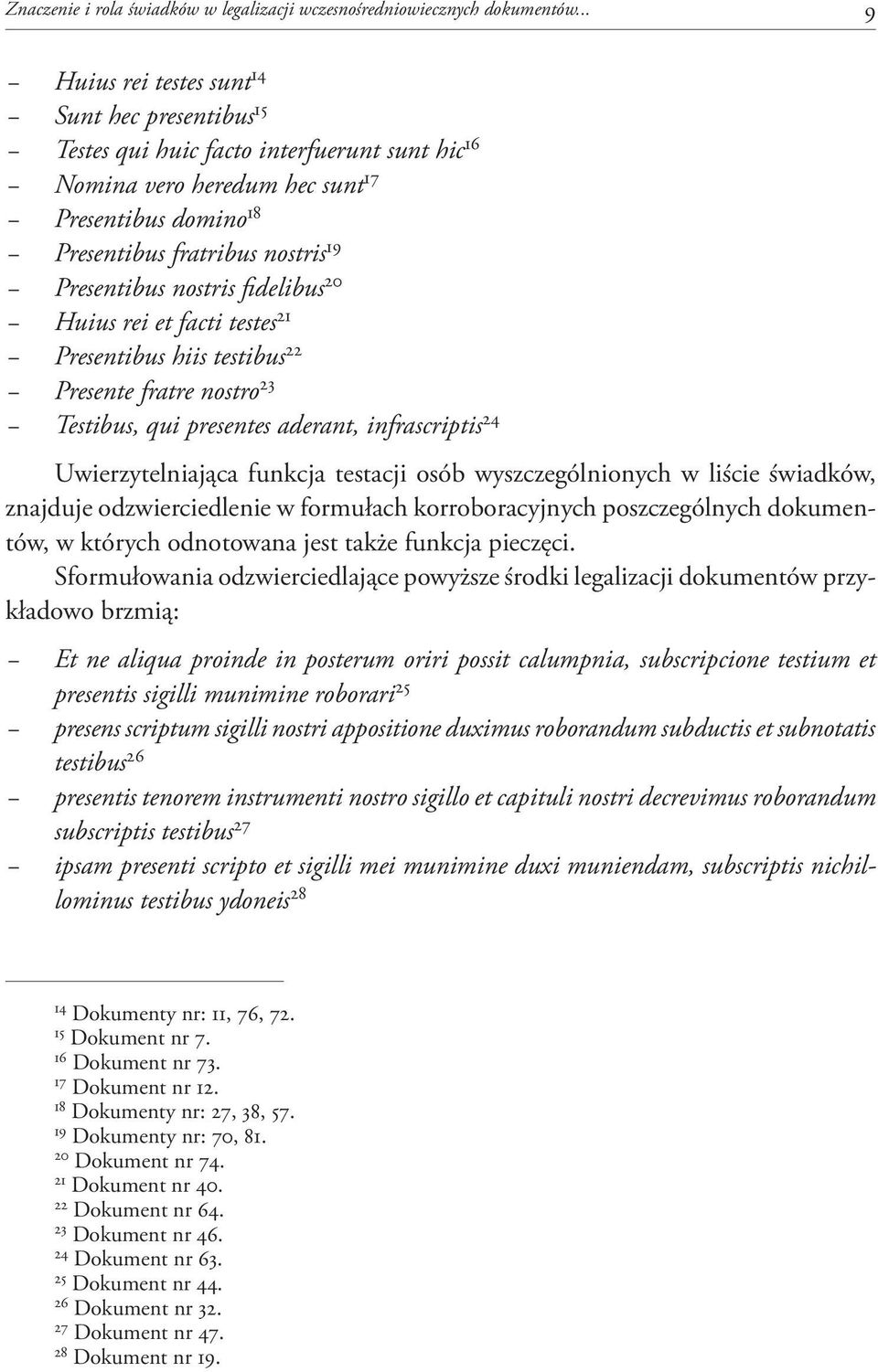 nostris fidelibus 20 Huius rei et facti testes 21 Presentibus hiis testibus 22 Presente fratre nostro 23 Testibus, qui presentes aderant, infrascriptis 24 Uwierzytelniająca funkcja testacji osób