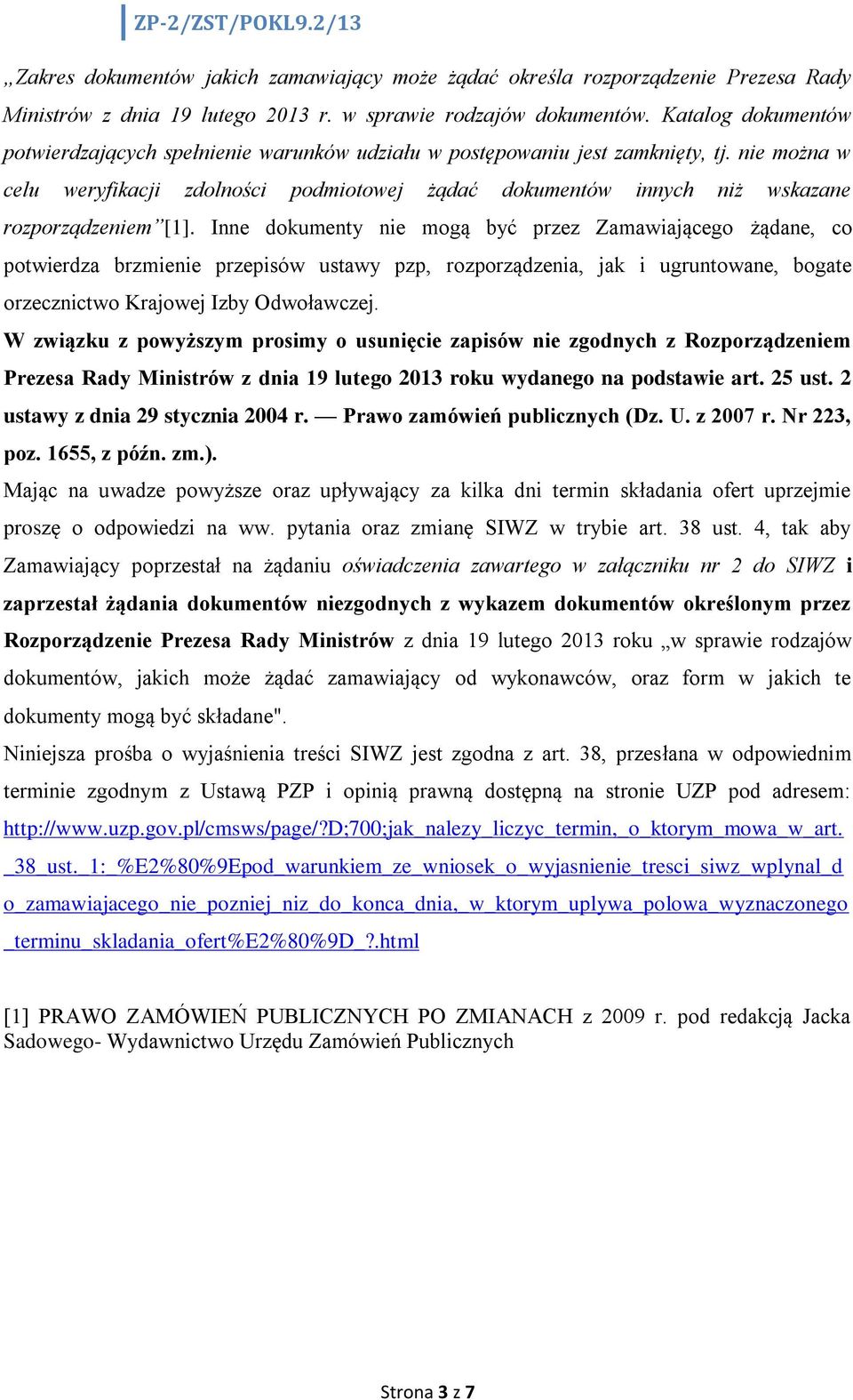 nie można w celu weryfikacji zdolności podmiotowej żądać dokumentów innych niż wskazane rozporządzeniem [1].