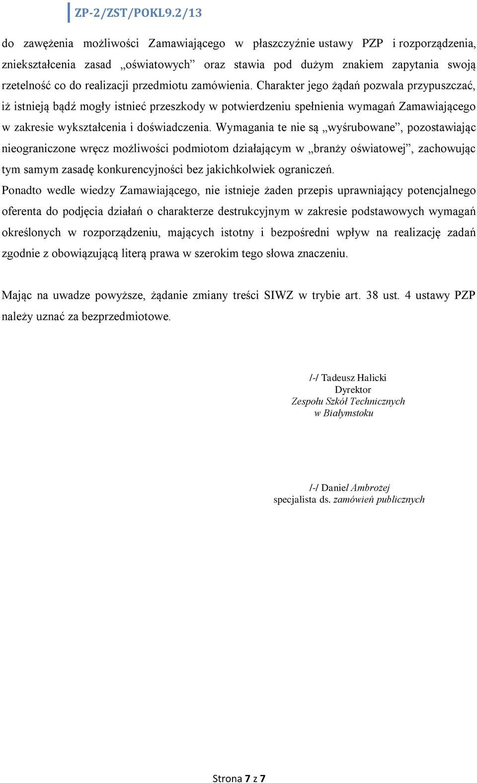 Wymagania te nie są wyśrubowane, pozostawiając nieograniczone wręcz możliwości podmiotom działającym w branży oświatowej, zachowując tym samym zasadę konkurencyjności bez jakichkolwiek ograniczeń.