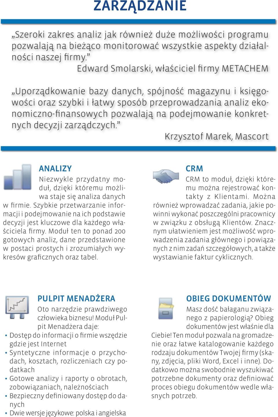 podejmowanie konkretnych decyzji zarządczych. Krzysztof Marek, Mascort ANALIZY Niezwykle przydatny moduł, dzięki któremu możliwa staje się analiza danych w firmie.