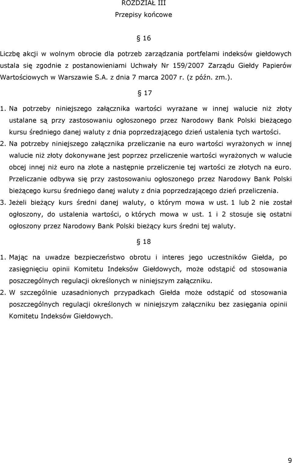 Na potrzeby niniejszego załącznika wartości wyrażane w innej walucie niż złoty ustalane są przy zastosowaniu ogłoszonego przez Narodowy Bank Polski bieżącego kursu średniego danej waluty z dnia