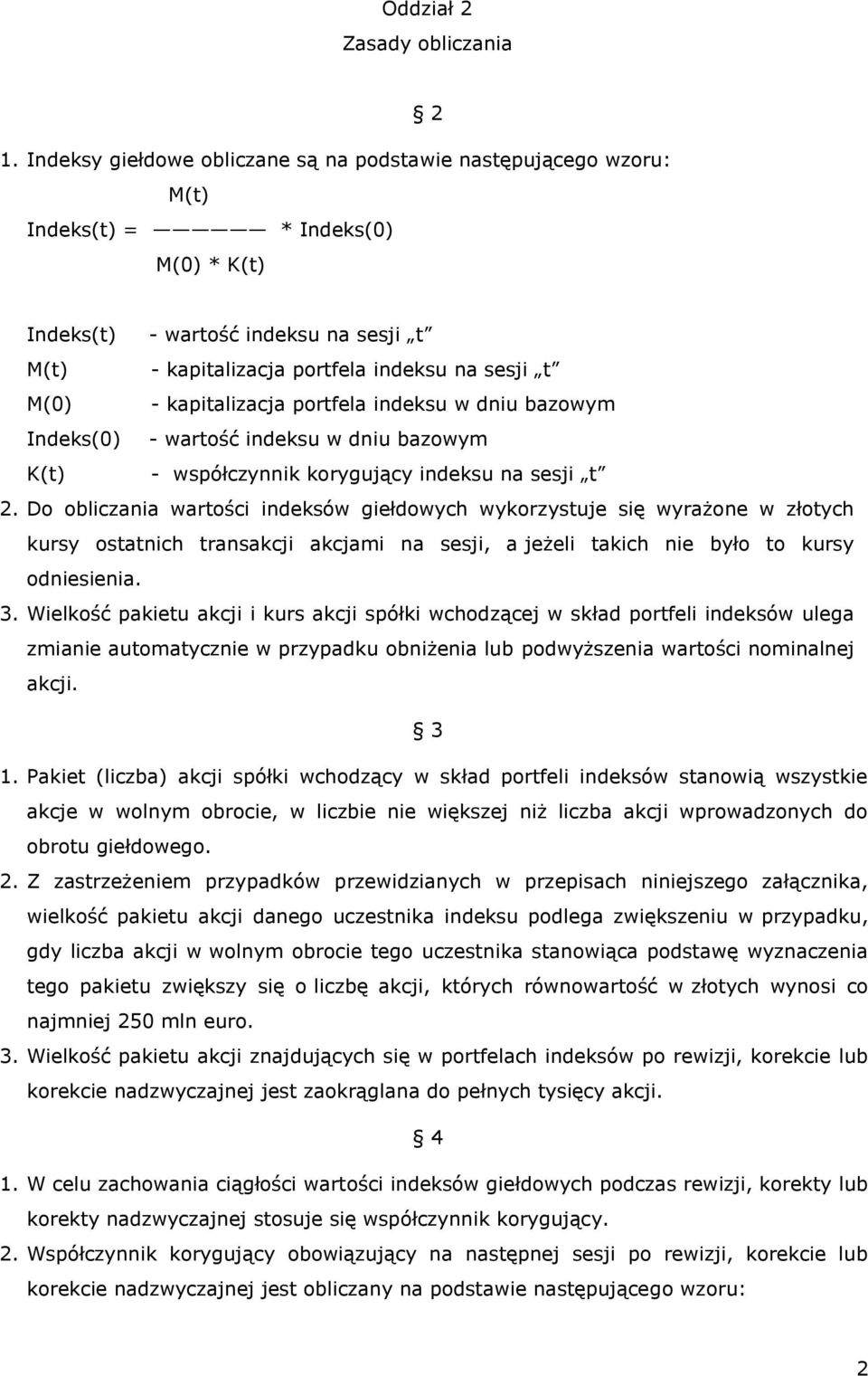 kapitalizacja portfela indeksu w dniu bazowym Indeks(0) - wartość indeksu w dniu bazowym K(t) - współczynnik korygujący indeksu na sesji t 2.