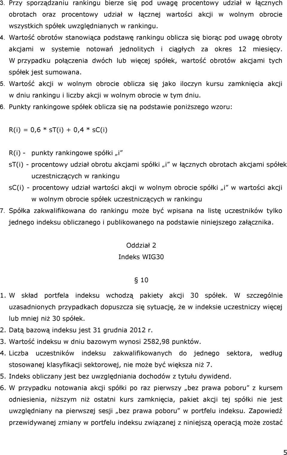 W przypadku połączenia dwóch lub więcej spółek, wartość obrotów akcjami tych spółek jest sumowana. 5.