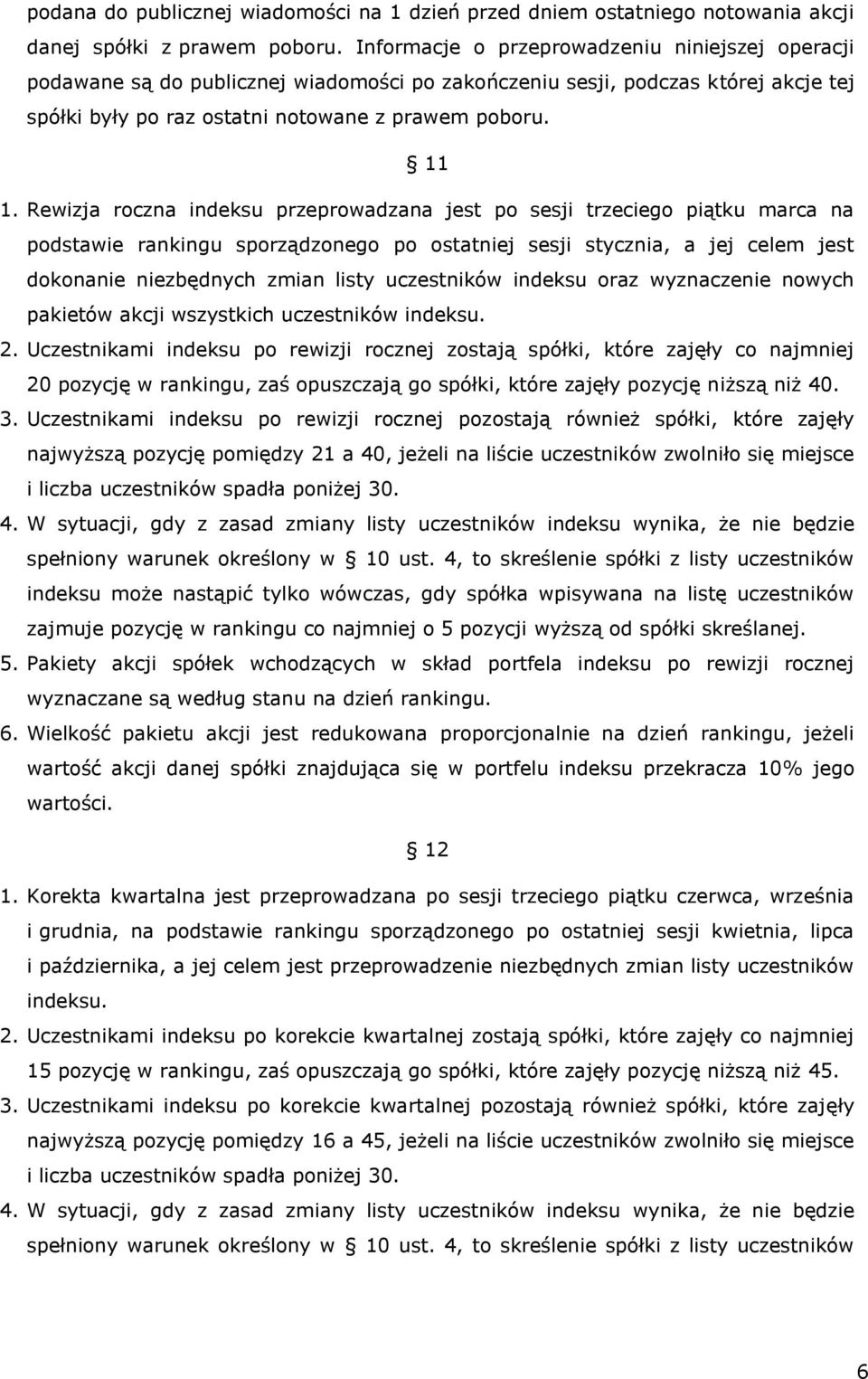 Rewizja roczna indeksu przeprowadzana jest po sesji trzeciego piątku marca na podstawie rankingu sporządzonego po ostatniej sesji stycznia, a jej celem jest dokonanie niezbędnych zmian listy