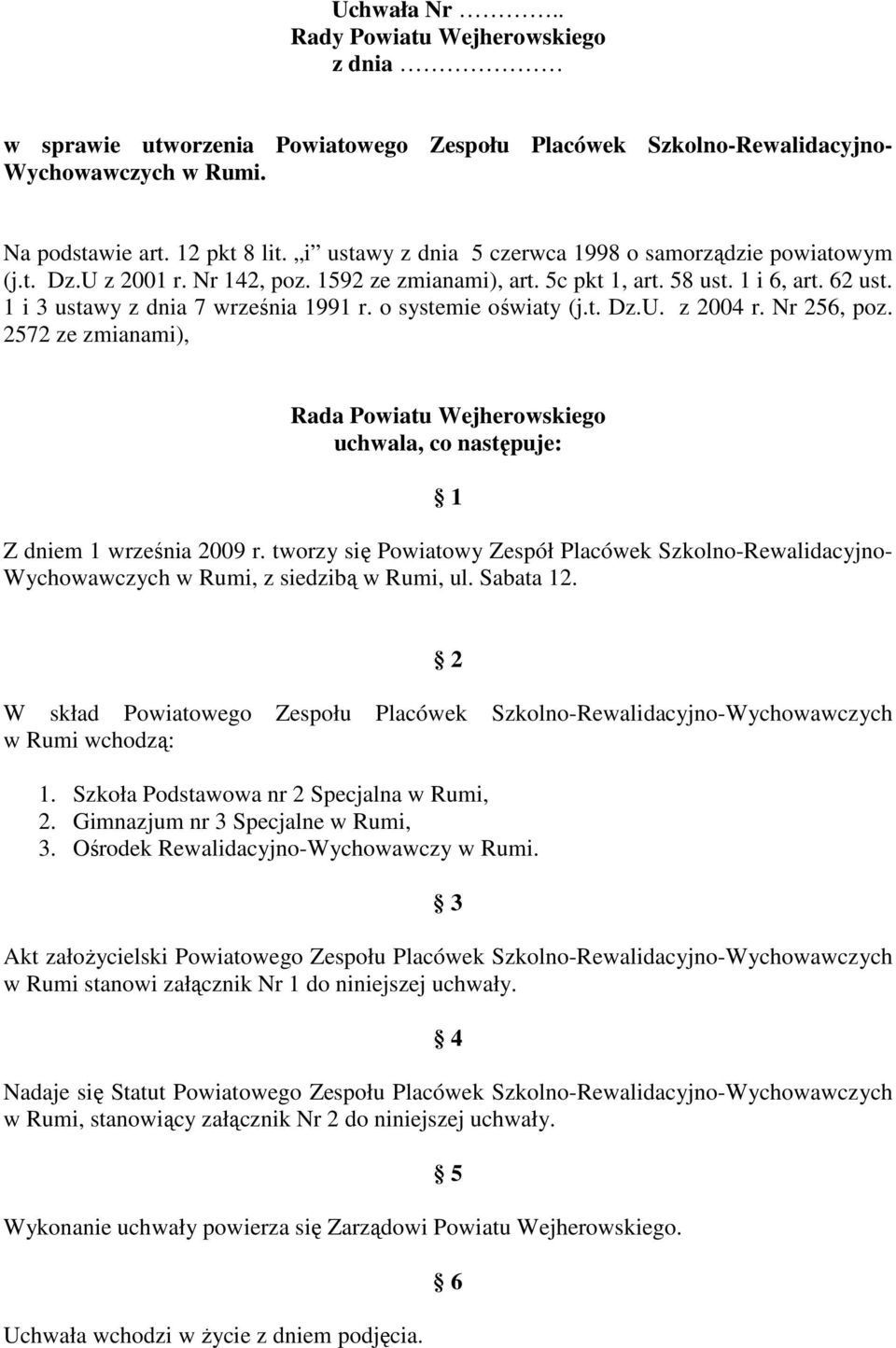 o systemie oświaty (j.t. Dz.U. z 2004 r. Nr 256, poz. 2572 ze zmianami), Rada Powiatu Wejherowskiego uchwala, co następuje: 1 Z dniem 1 września 2009 r.