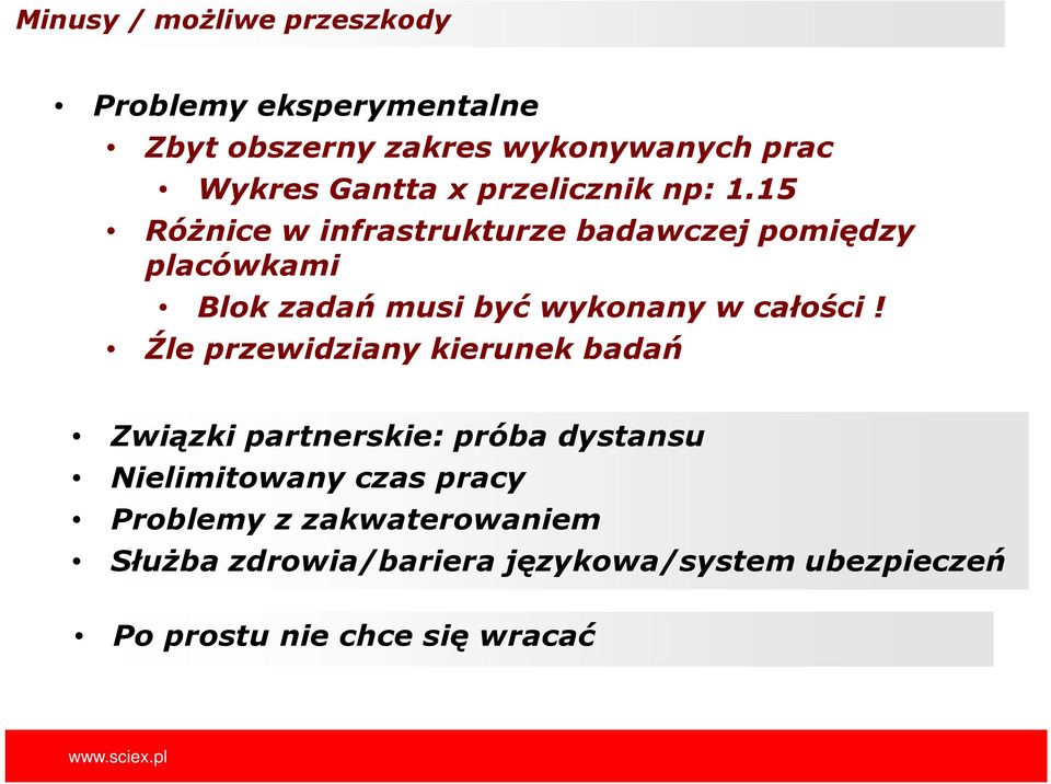 15 RóŜnice w infrastrukturze badawczej pomiędzy placówkami Blok zadań musi być wykonany w całości!