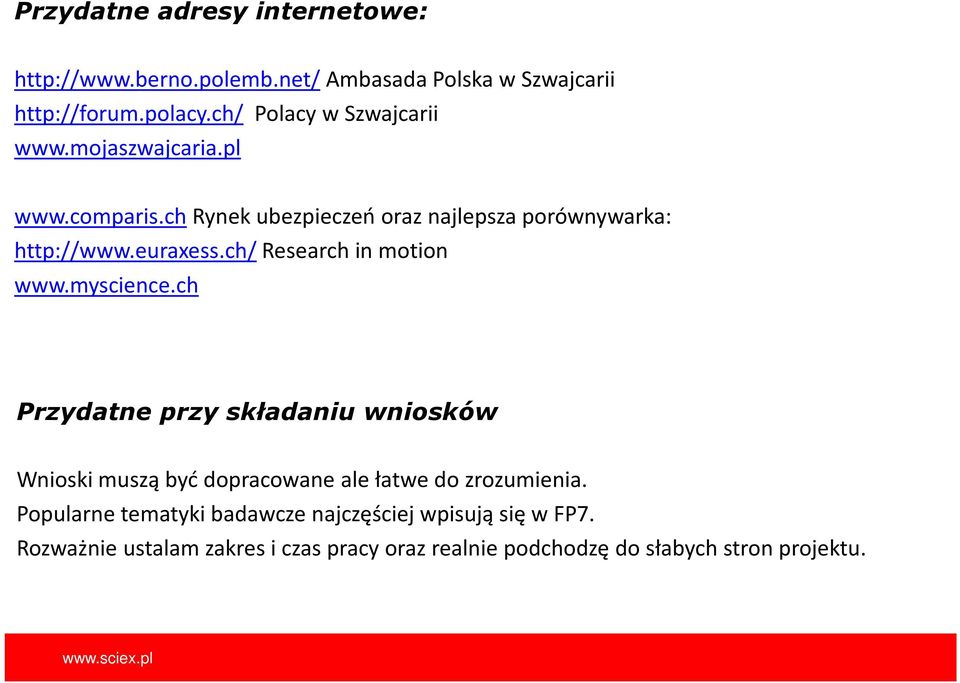 ch/ Research in motion www.myscience.ch Przydatne przy składaniu wniosków Wnioski muszą być dopracowane ale łatwe do zrozumienia.