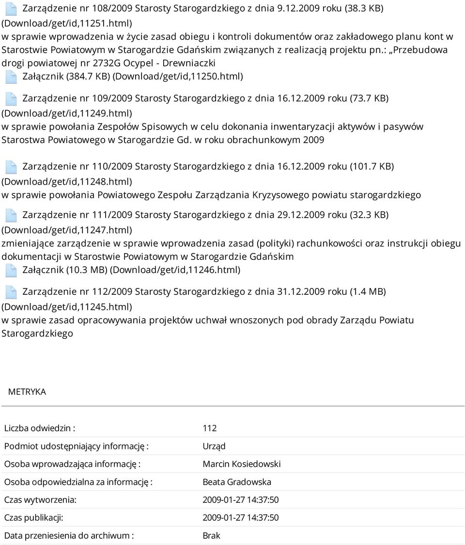 : Przebudowa drogi powiatowej nr 2732G Ocypel - Drewniaczki Załącznik (384.7 KB) (Download/get/id,11250.html) Zarządzenie nr 109/2009 Starosty Starogardzkiego z dnia 16.12.2009 roku (73.