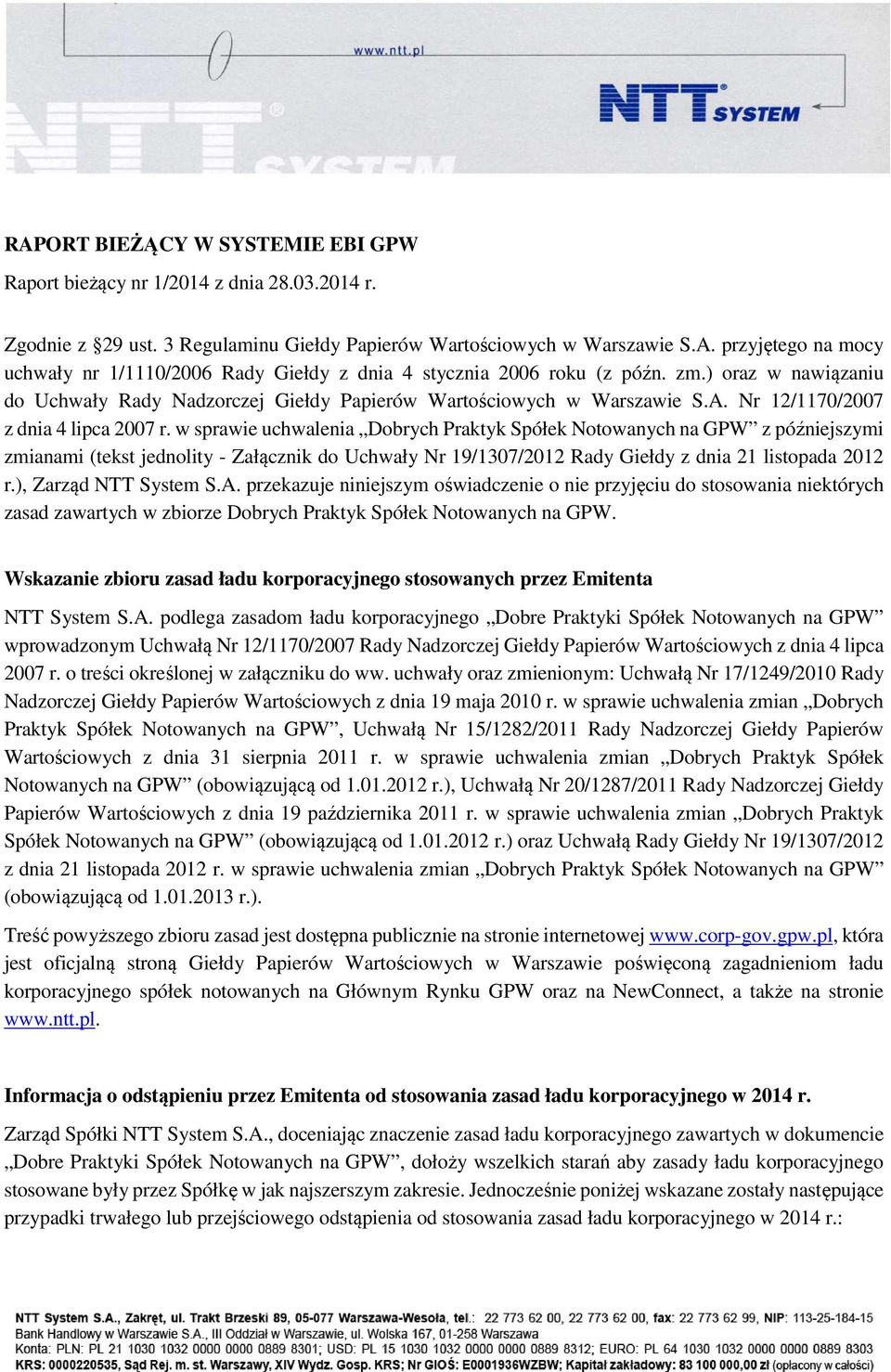 w sprawie uchwalenia Dobrych Praktyk Spółek Notowanych na GPW z późniejszymi zmianami (tekst jednolity - Załącznik do Uchwały Nr 19/1307/2012 Rady Giełdy z dnia 21 listopada 2012 r.