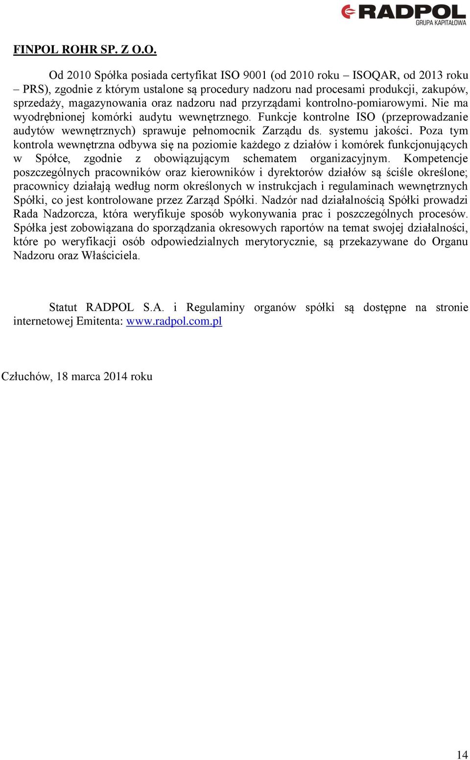 magazynowania oraz nadzoru nad przyrządami kontrolno-pomiarowymi. Nie ma wyodrębnionej komórki audytu wewnętrznego.