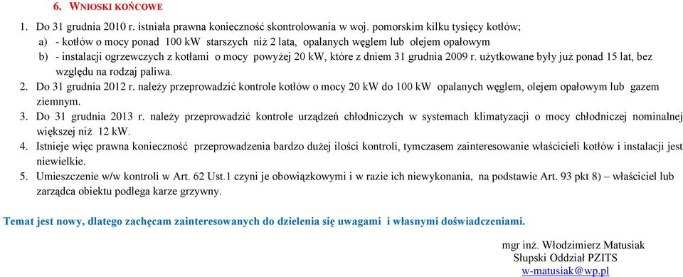 grudnia 2009 r. użytkowane były już ponad 15 lat, bez względu na rodzaj paliwa. 2. Do 31 grudnia 2012 r.