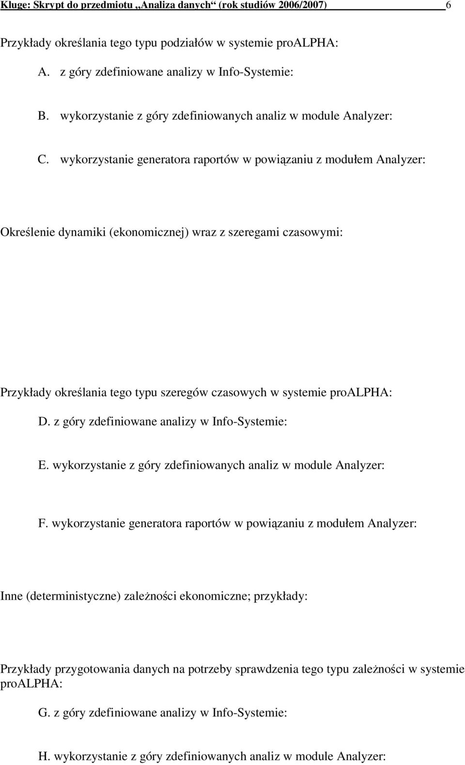 wykorzystanie generatora raportów w powiązaniu z modułem Analyzer: Określenie dynamiki (ekonomicznej) wraz z szeregami czasowymi: Przykłady określania tego typu szeregów czasowych w systemie