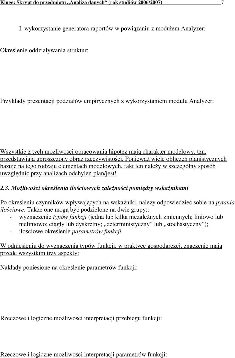 możliwości opracowania hipotez mają charakter modelowy, tzn. przedstawiają uproszczony obraz rzeczywistości.