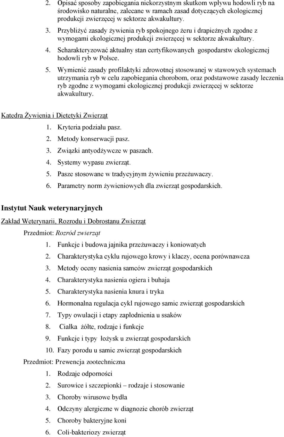 Scharakteryzować aktualny stan certyfikowanych gospodarstw ekologicznej hodowli ryb w Polsce. 5.