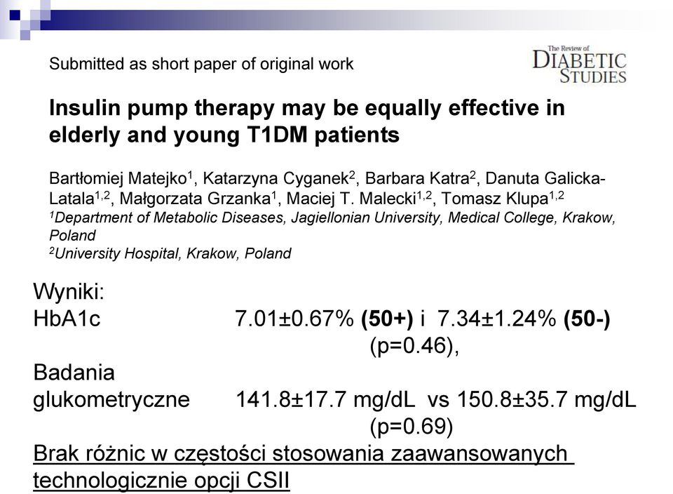 Malecki 1,2, Tomasz Klupa 1,2 1 Department of Metabolic Diseases, Jagiellonian University, Medical College, Krakow, Poland 2 University Hospital,