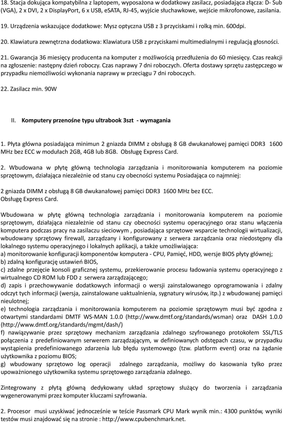 Klawiatura zewnętrzna dodatkowa: Klawiatura USB z przyciskami multimedialnymi i regulacją głosności. 21. Gwarancja 36 miesięcy producenta na komputer z możliwością przedłużenia do 60 miesięcy.