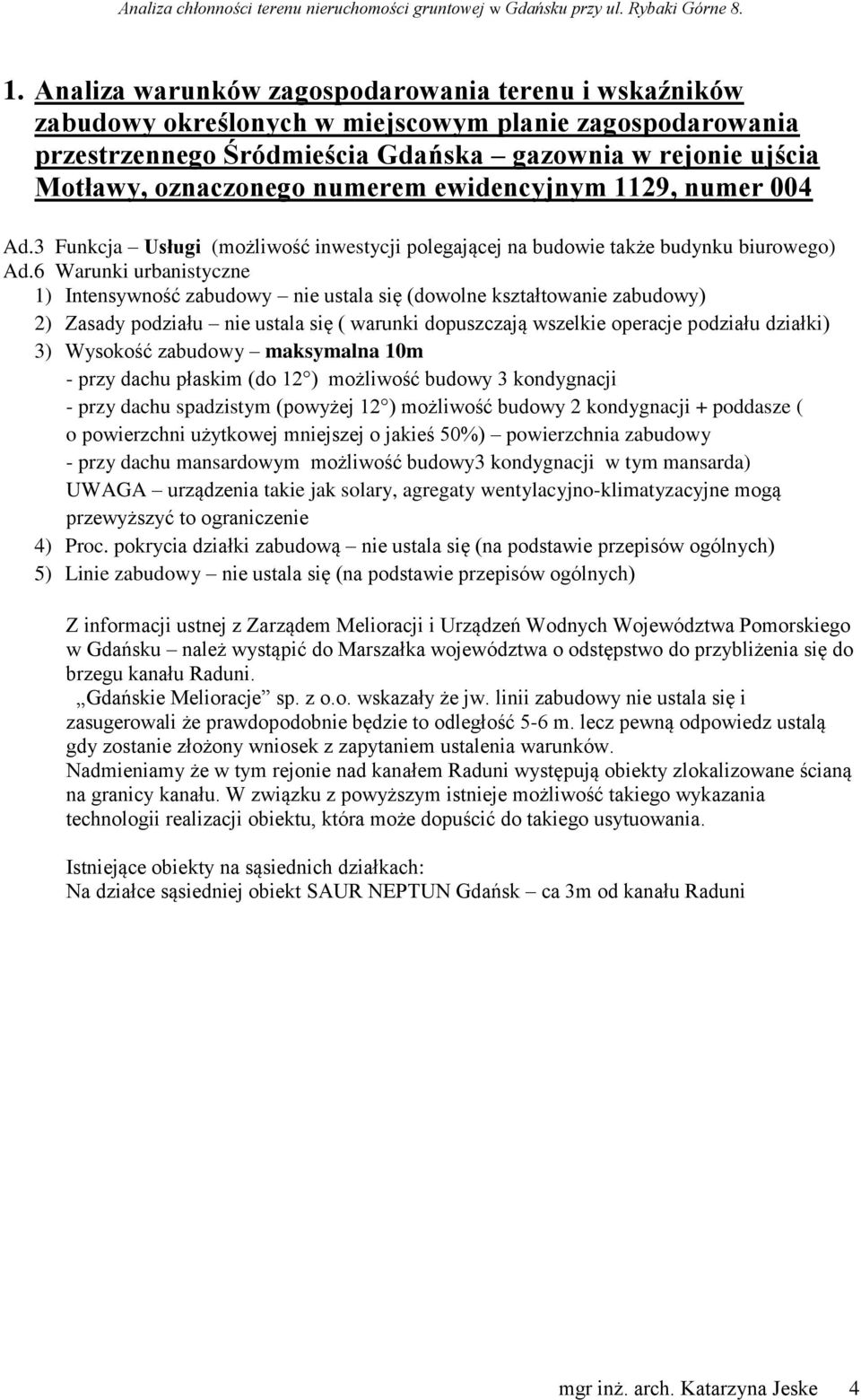 6 Warunki urbanistyczne 1) Intensywność zabudowy nie ustala się (dowolne kształtowanie zabudowy) 2) Zasady podziału nie ustala się ( warunki dopuszczają wszelkie operacje podziału działki) 3)