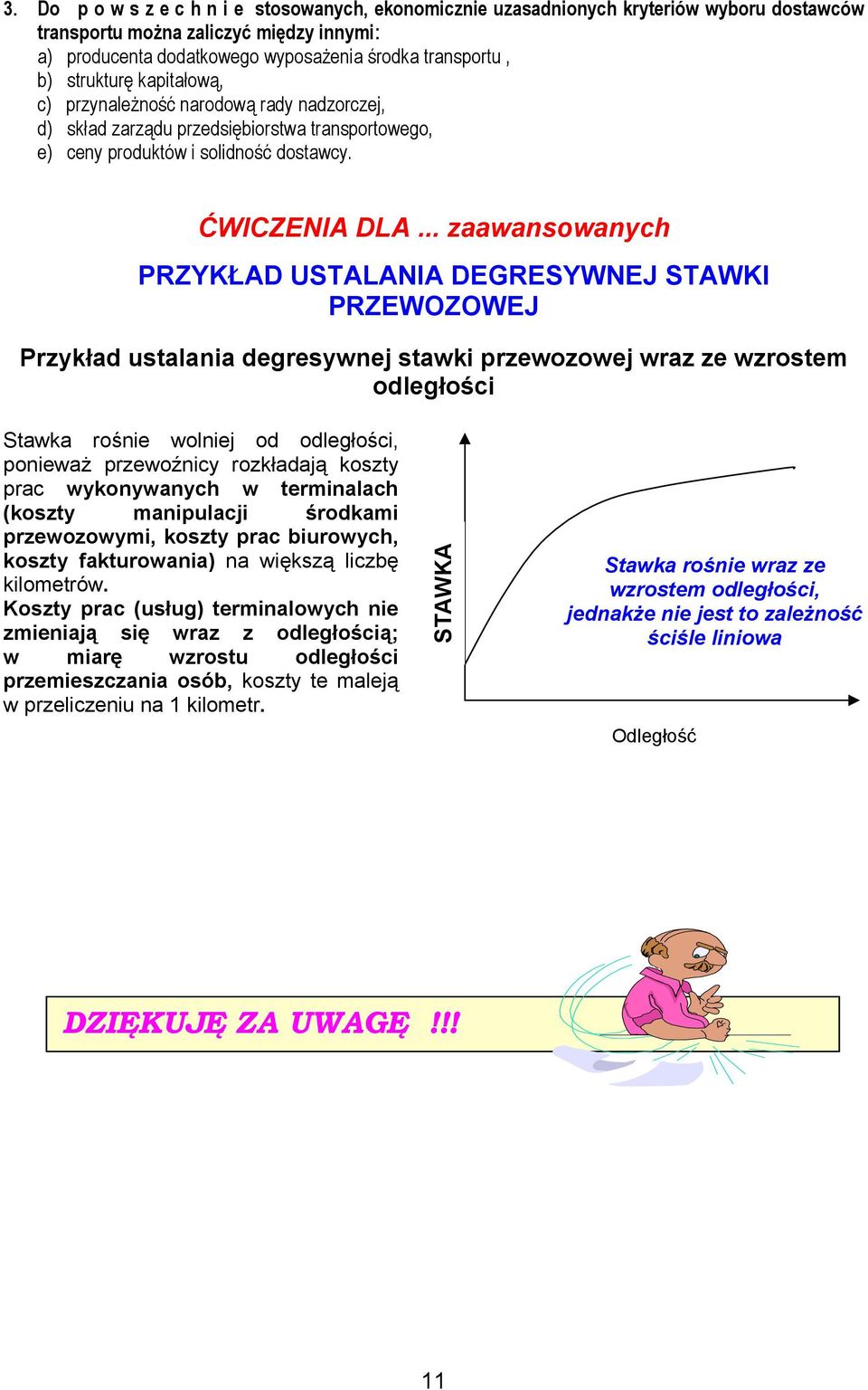 .. zaawansowanych PRZYKŁAD USTALANIA DEGRESYWNEJ STAWKI PRZEWOZOWEJ Przykład ustalania degresywnej stawki przewozowej wraz ze wzrostem odległości Stawka rośnie wolniej od odległości, ponieważ