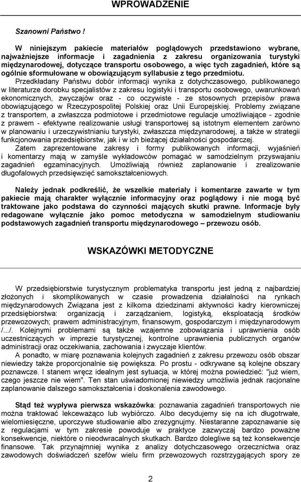 tych zagadnień, które są ogólnie sformułowane w obowiązującym syllabusie z tego przedmiotu.