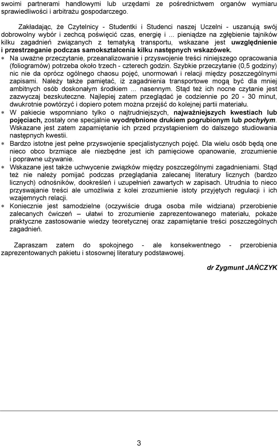 .. pieniądze na zgłębienie tajników kilku zagadnień związanych z tematyką transportu, wskazane jest uwzględnienie i przestrzeganie podczas samokształcenia kilku następnych wskazówek.