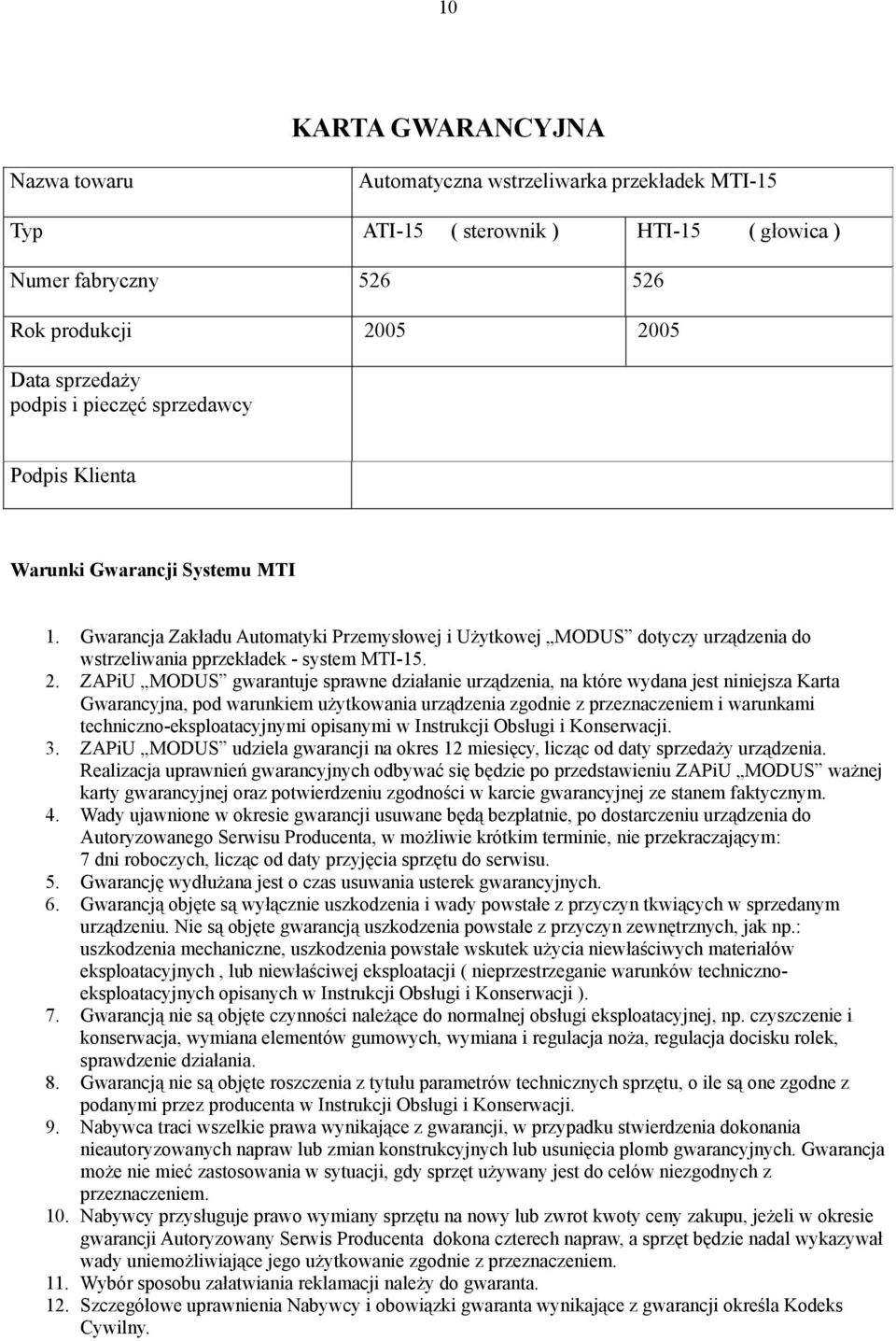 ZAPiU MODUS gwarantuje sprawne działanie urządzenia, na które wydana jest niniejsza Karta Gwarancyjna, pod warunkiem użytkowania urządzenia zgodnie z przeznaczeniem i warunkami