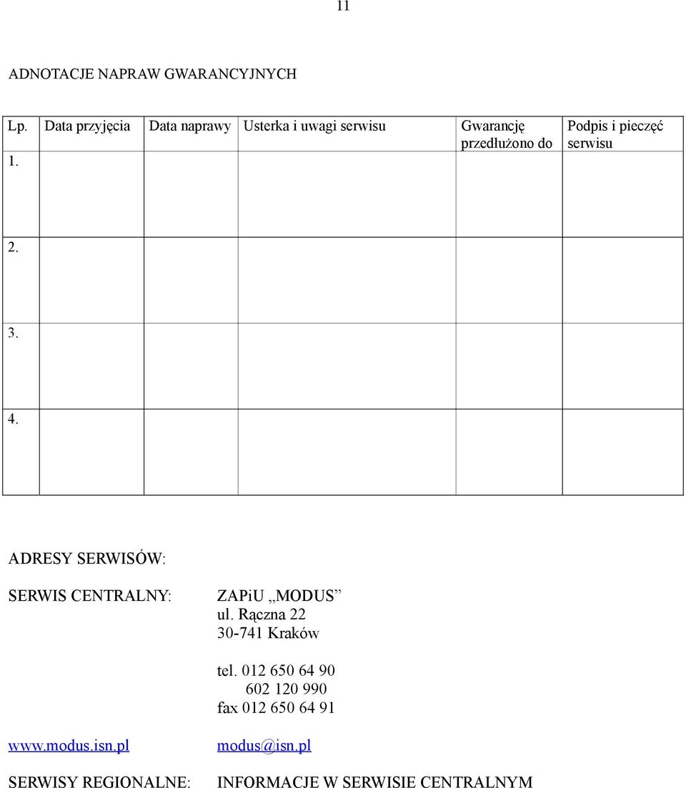 Podpis i pieczęć serwisu 2. 3. 4. ADRESY SERWISÓW: SERWIS CENTRALNY: ZAPiU MODUS ul.