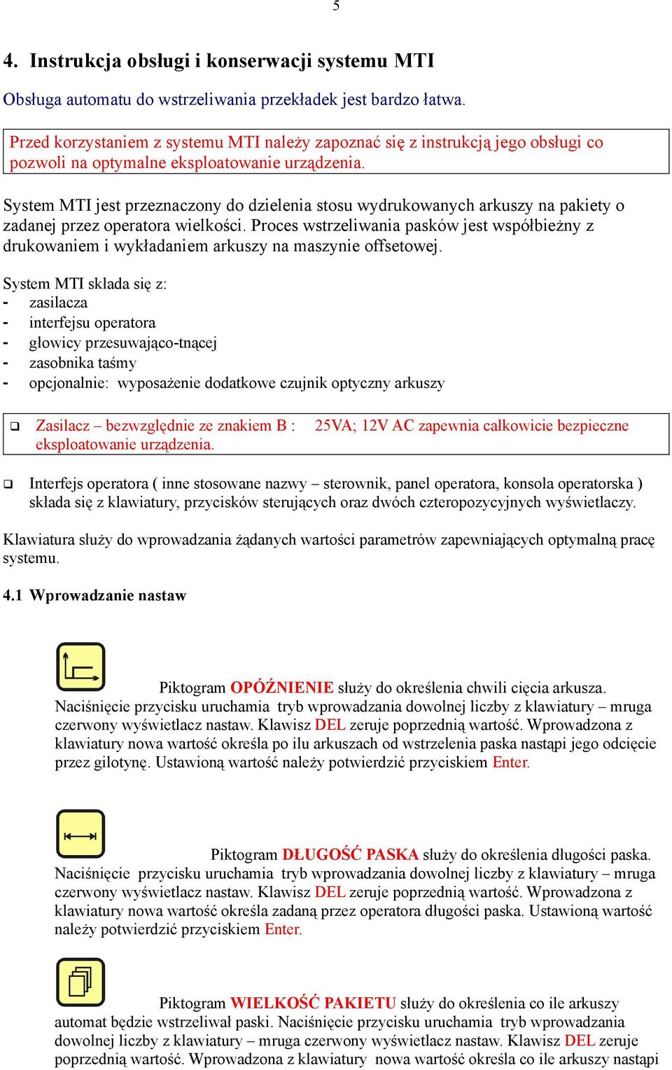 System MTI jest przeznaczony do dzielenia stosu wydrukowanych arkuszy na pakiety o zadanej przez operatora wielkości.