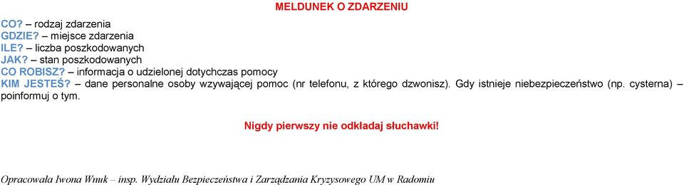 dane personalne osoby wzywającej pomoc (nr telefonu, z którego dzwonisz). Gdy istnieje niebezpieczeństwo (np.