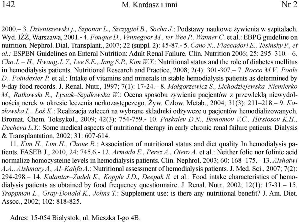 : ESPEN Guidelines on Enteral Nutrition: Adult Renal Failure. Clin. Nutrition 2006; 25: 295 310. 6. Cho J. H., Hwang J. Y.