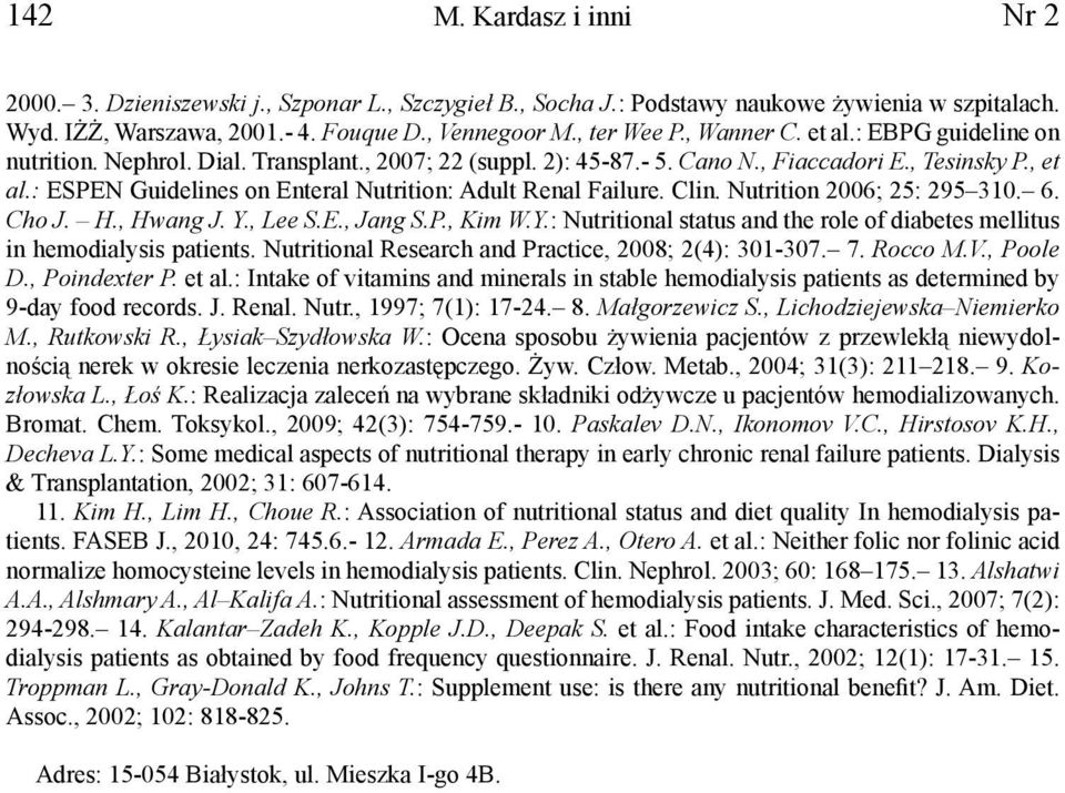 : ESPEN Guidelines on Enteral Nutrition: Adult Renal Failure. Clin. Nutrition 2006; 25: 295 310. 6. Cho J. H., Hwang J. Y.