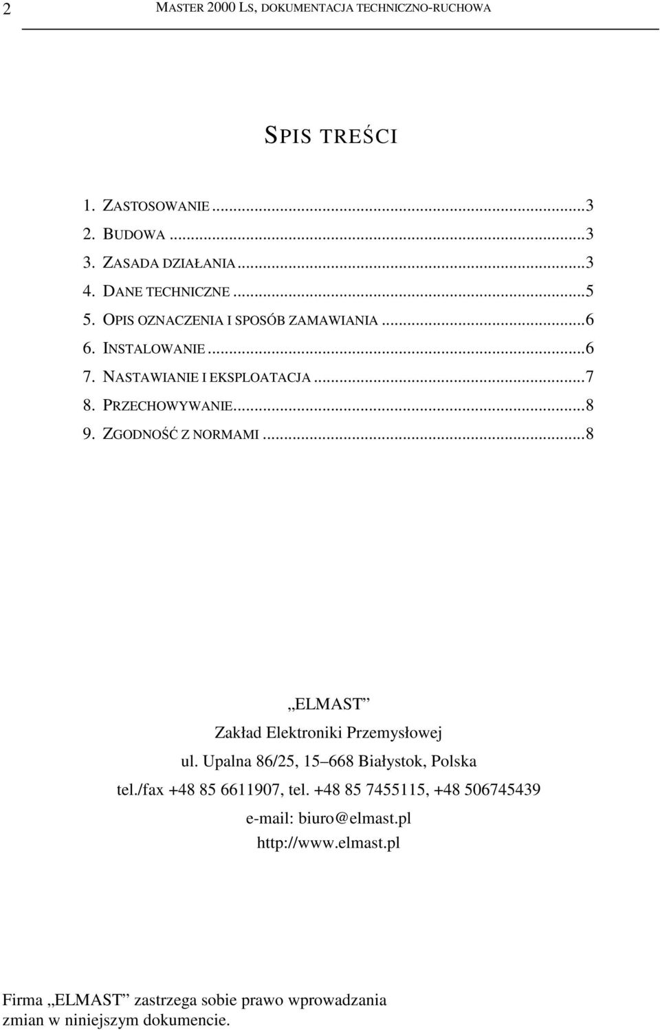 ZGODNO Z NORMAMI...8 ELMAST Zakład Elektroniki Przemysłowej ul. Upalna 86/25, 15 668 Białystok, Polska tel./fax +48 85 6611907, tel.