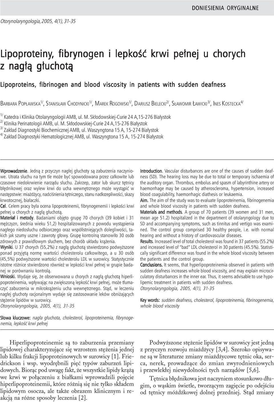 ych z nag³¹ g³uchot¹ Lipoproteins, fibrinogen and blood viscosity in patients with sudden deafness BARBARA POP AWSKA 1/, STANIS AW CHODYNICKI 1/, MAREK ROGOWSKI 1/, DARIUSZ BIELECKI 2/, S AWOMIR