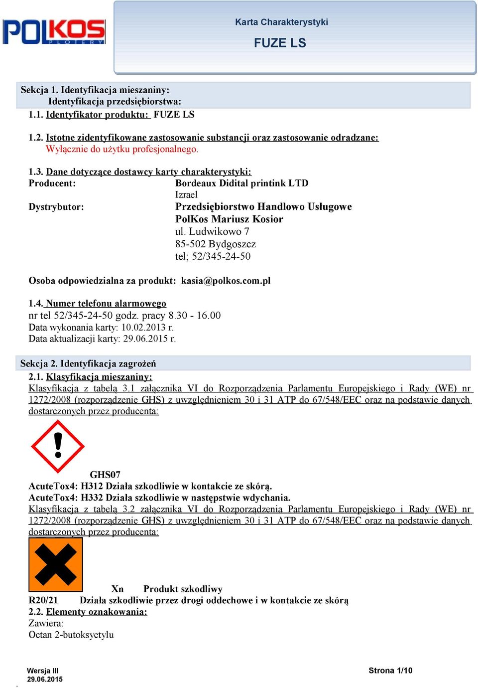 85-502 Bydgoszcz tel; 52/345-24-50 Osoba odpowiedzialna za produkt: kasia@polkoscompl 14 Numer telefonu alarmowego nr tel 52/345-24-50 godz pracy 830-1600 Data wykonania karty: 10022013 r Data