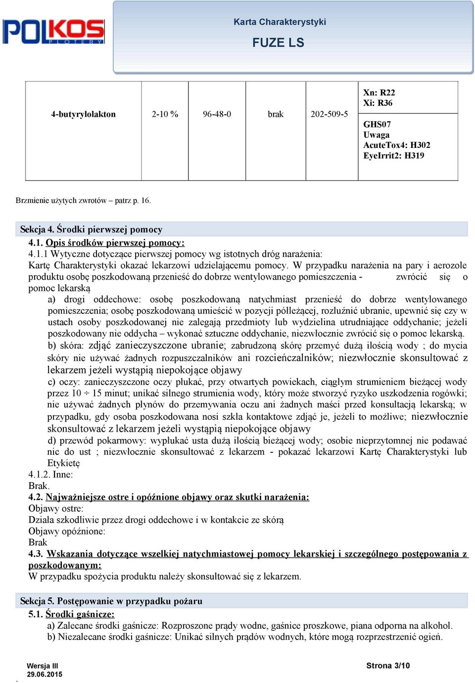 osobę poszkodowaną przenieść do dobrze wentylowanego pomieszczenia - zwrócić się o pomoc lekarską a) drogi oddechowe: osobę poszkodowaną natychmiast przenieść do dobrze wentylowanego pomieszczenia;