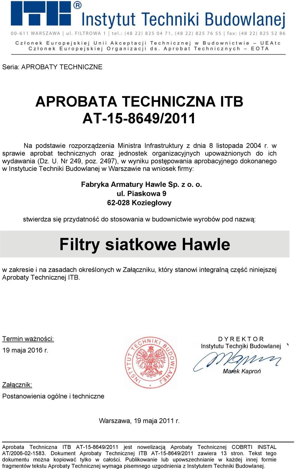 2497), w wyniku postępowania aprobacyjnego dokonanego w Instytucie Techniki Budowlanej w Warszawie na wniosek firmy: Fabryka Armatury Hawle Sp. z o. o. ul.