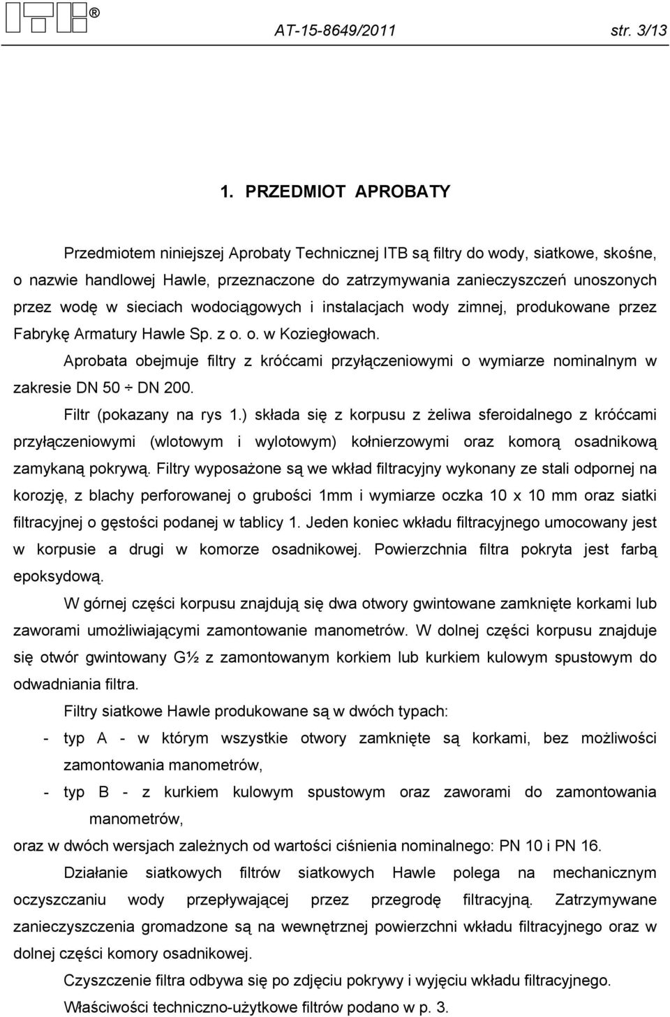 sieciach wodociągowych i instalacjach wody zimnej, produkowane przez Fabrykę Armatury Hawle Sp. z o. o. w Koziegłowach.