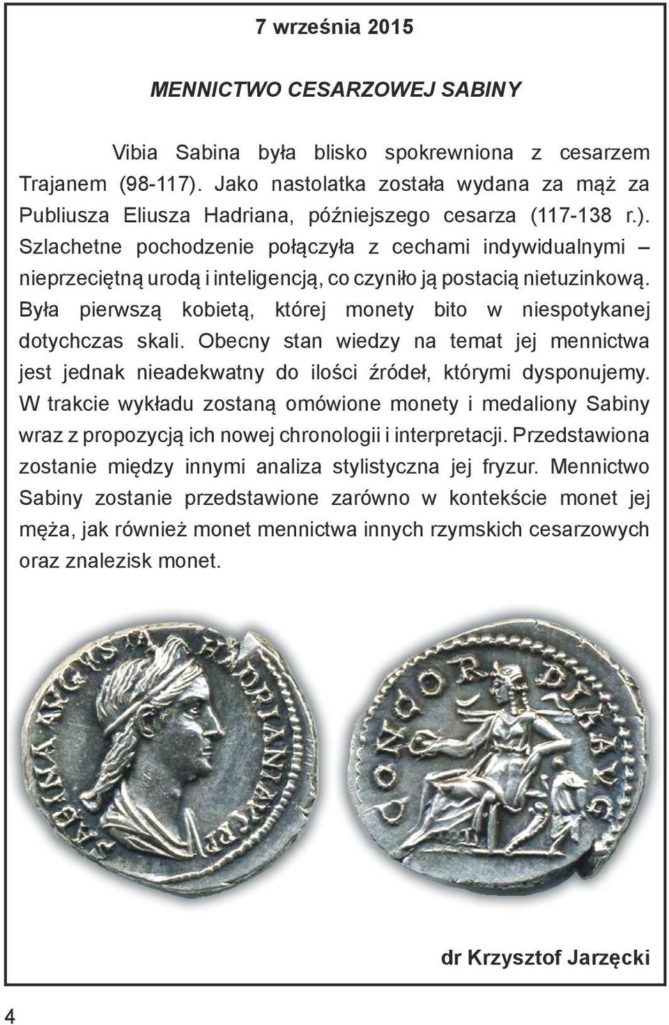 Szlachetne pochodzenie połączyła z cechami indywidualnymi nieprzeciętną urodą i inteligencją, co czyniło ją postacią nietuzinkową.
