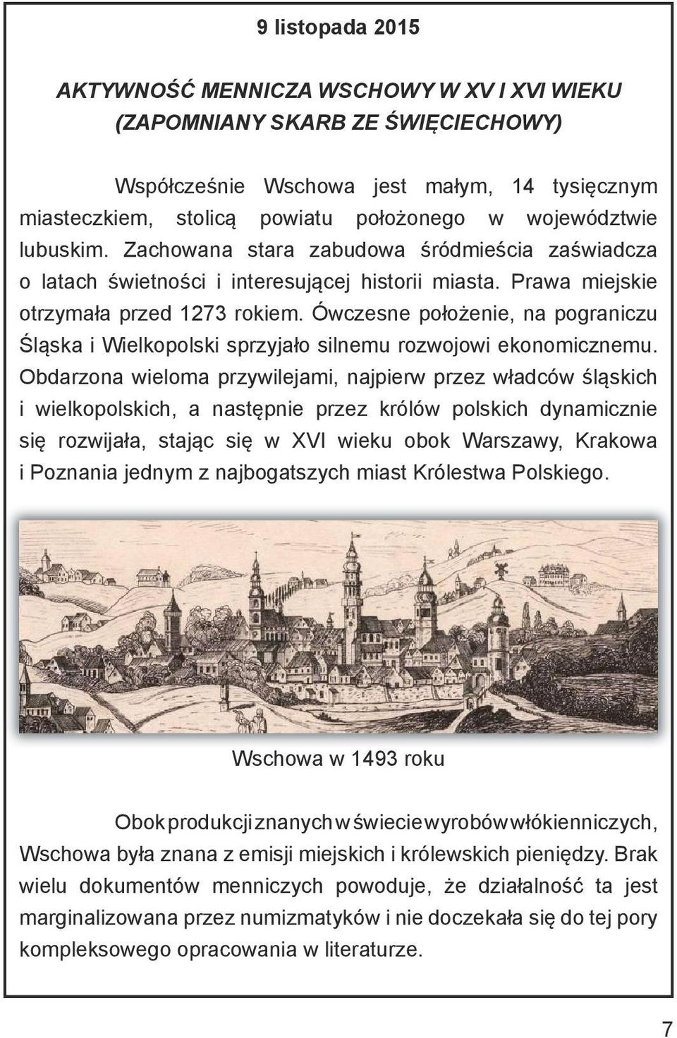 Ówczesne położenie, na pograniczu Śląska i Wielkopolski sprzyjało silnemu rozwojowi ekonomicznemu.