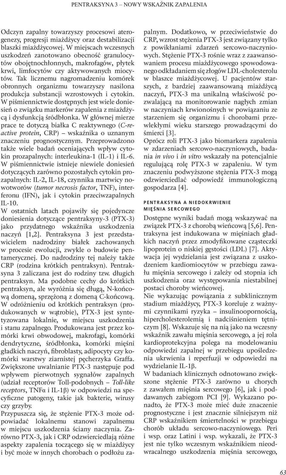 Tak licznemu nagromadzeniu komórek obronnych organizmu towarzyszy nasilona produkcja substancji wzrostowych i cytokin.